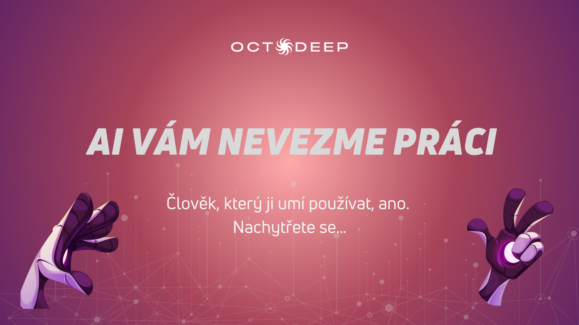 AI vám nevezme práci. Člověk, který ji umí používat, ano. Nachytřete se...